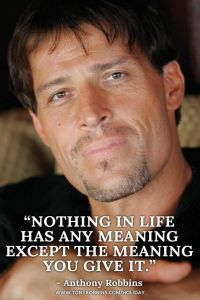 "Rien dans la vie n'a de signification excepté celle que vous lui donnez" A. Robbins anthony-robbins-2